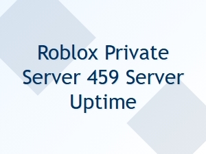 Join Roblox Private Server 459 for Consistent Uptime