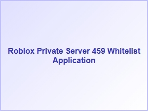 Apply for Whitelist on Roblox Private Server 459