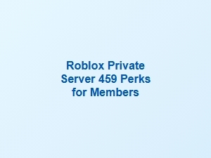 Member Perks for Roblox Private Server
